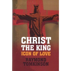 Christ The King: Icon Of Love by Raymond Tomkinson